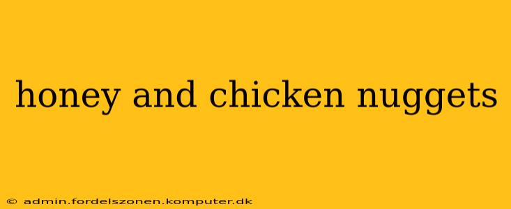 honey and chicken nuggets