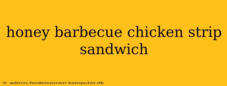 honey barbecue chicken strip sandwich