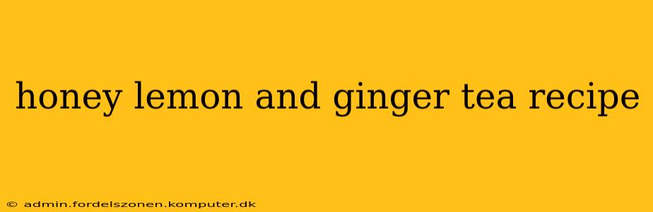 honey lemon and ginger tea recipe
