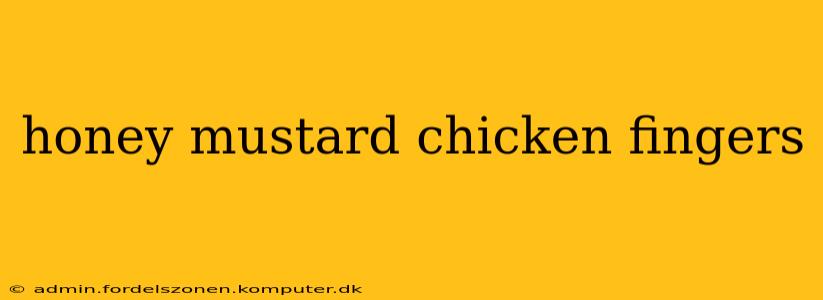 honey mustard chicken fingers