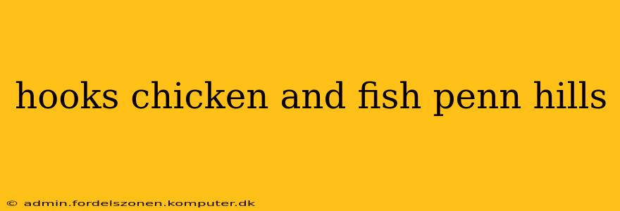 hooks chicken and fish penn hills