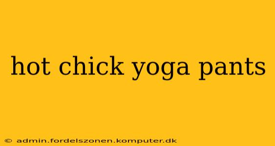 hot chick yoga pants