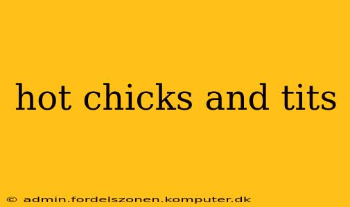 hot chicks and tits