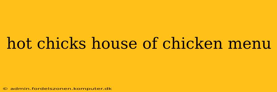 hot chicks house of chicken menu