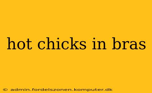 hot chicks in bras