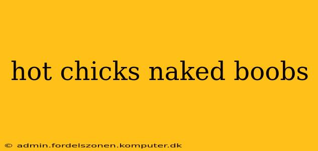 hot chicks naked boobs