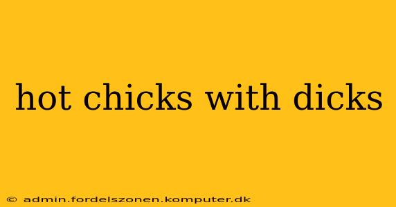 hot chicks with dicks