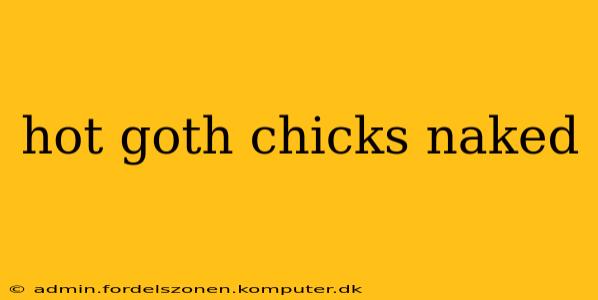hot goth chicks naked