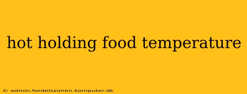 hot holding food temperature