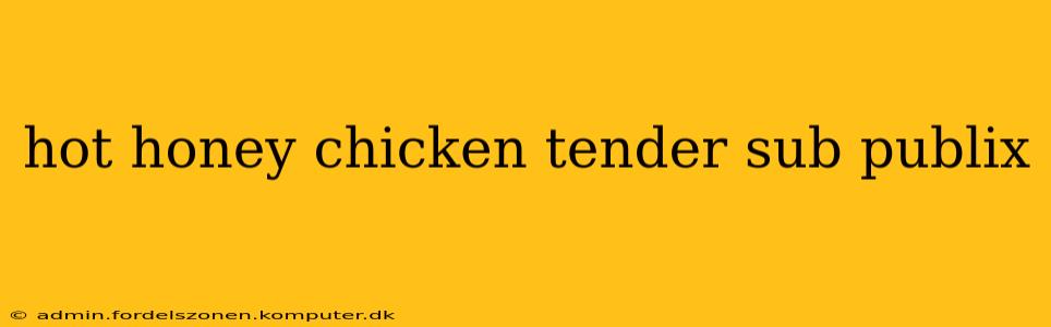 hot honey chicken tender sub publix