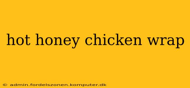 hot honey chicken wrap