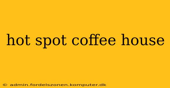 hot spot coffee house