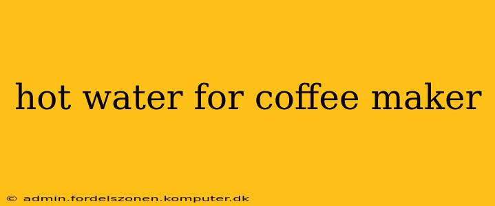 hot water for coffee maker