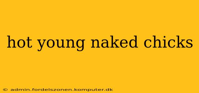 hot young naked chicks
