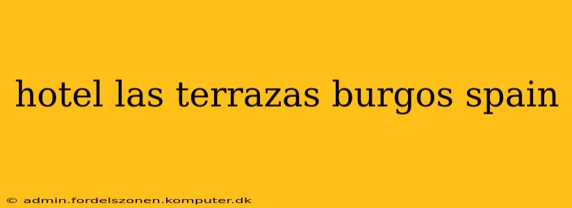hotel las terrazas burgos spain