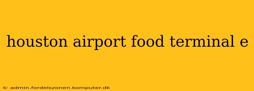 houston airport food terminal e