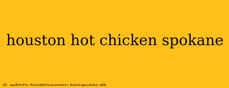 houston hot chicken spokane