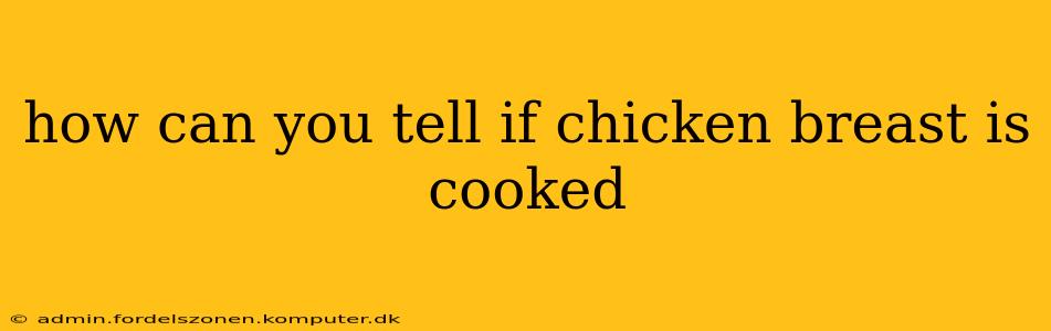 how can you tell if chicken breast is cooked