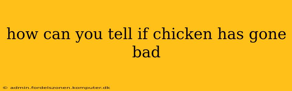 how can you tell if chicken has gone bad