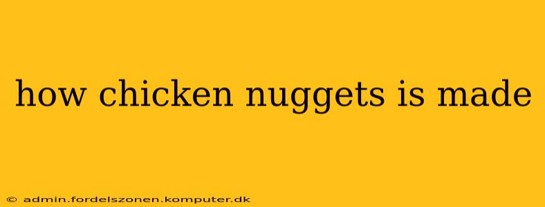 how chicken nuggets is made