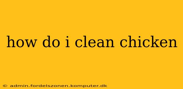 how do i clean chicken