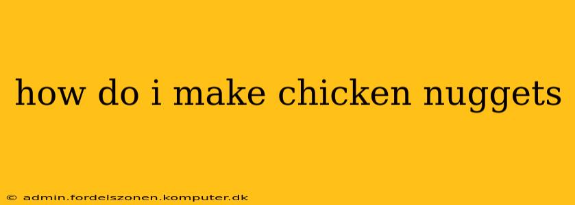 how do i make chicken nuggets