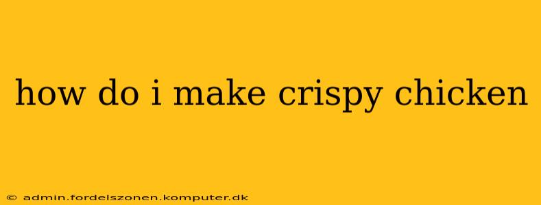 how do i make crispy chicken