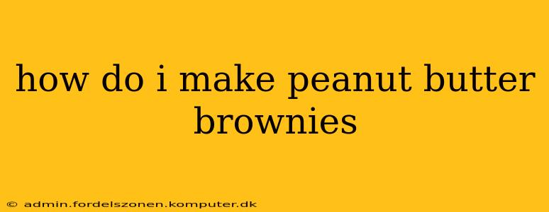 how do i make peanut butter brownies