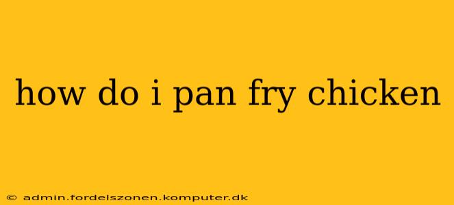 how do i pan fry chicken