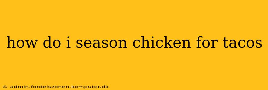 how do i season chicken for tacos