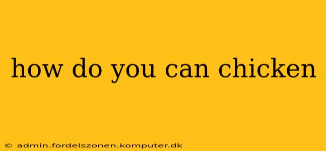 how do you can chicken
