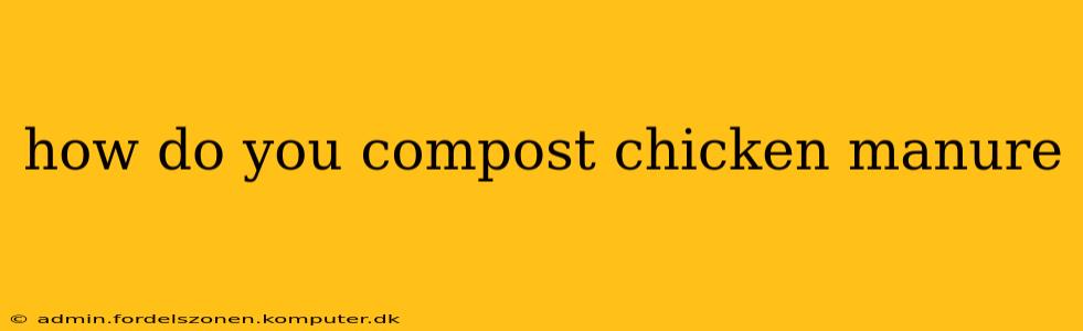 how do you compost chicken manure