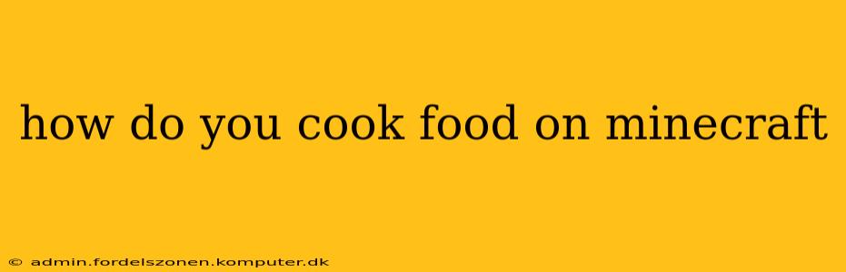 how do you cook food on minecraft
