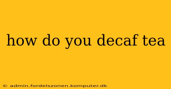 how do you decaf tea