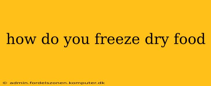 how do you freeze dry food
