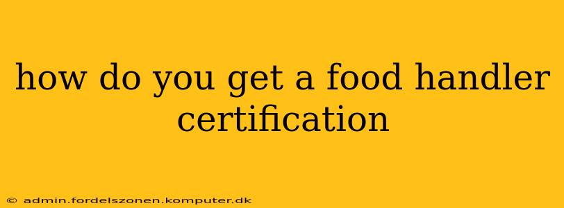 how do you get a food handler certification