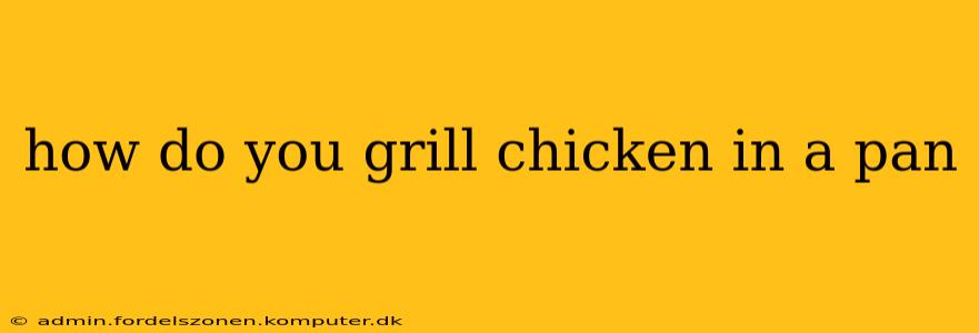 how do you grill chicken in a pan