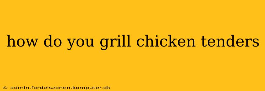 how do you grill chicken tenders