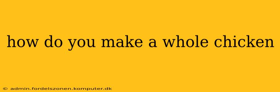 how do you make a whole chicken