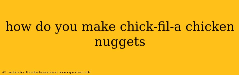 how do you make chick-fil-a chicken nuggets