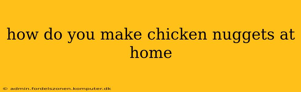 how do you make chicken nuggets at home
