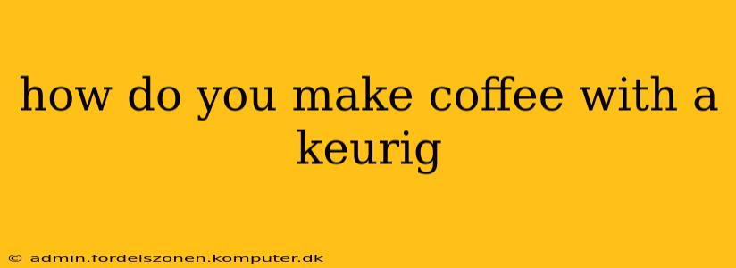 how do you make coffee with a keurig