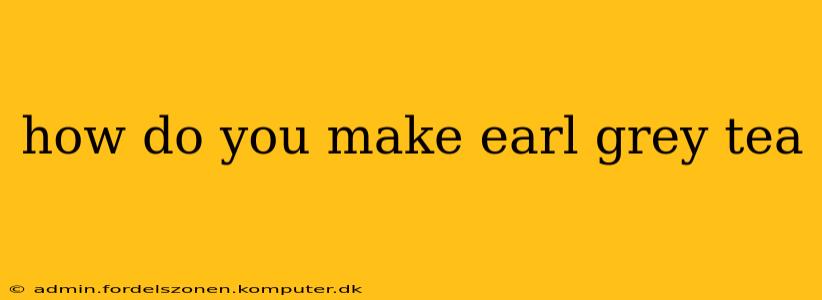 how do you make earl grey tea