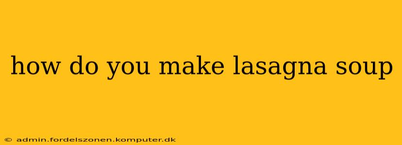 how do you make lasagna soup