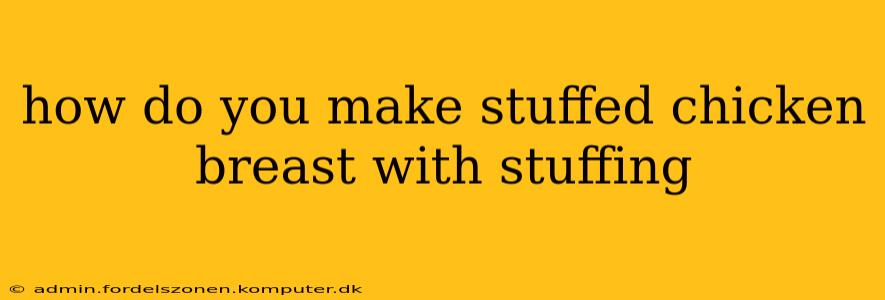 how do you make stuffed chicken breast with stuffing