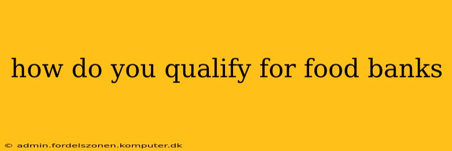 how do you qualify for food banks