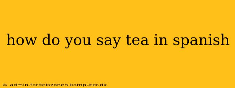 how do you say tea in spanish