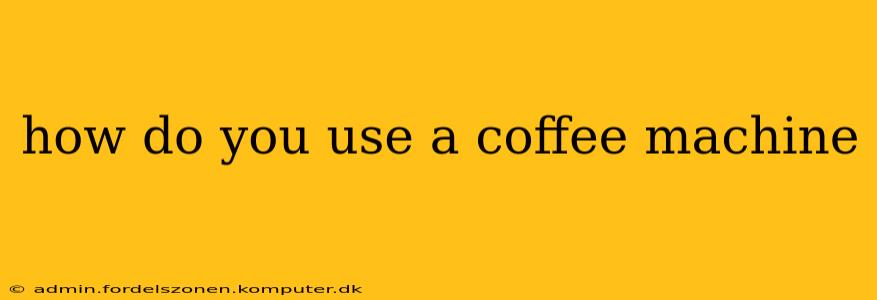 how do you use a coffee machine