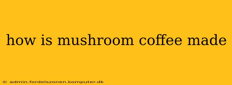 how is mushroom coffee made