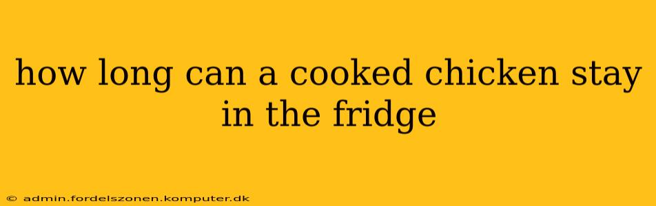 how long can a cooked chicken stay in the fridge
